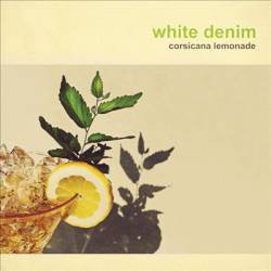 White Denim : Corsicana Lemonade